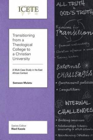 Transitioning from a Theological College to a Christian University : A Multi-Case Study in the East African Context
