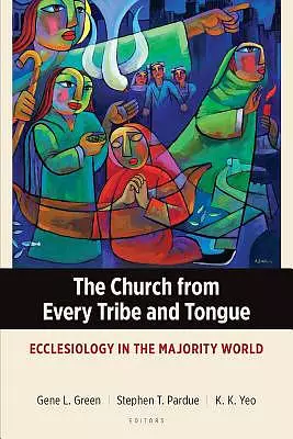 The Church from Every Tribe and Tongue: Ecclesiology in the Majority World