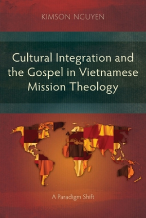 Cultural Integration and the Gospel in Vietnamese Mission Theology: A Paradigm Shift