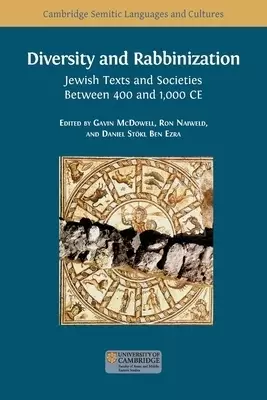 Diversity and Rabbinization: Jewish Texts and Societies between 400 and 1000 CE
