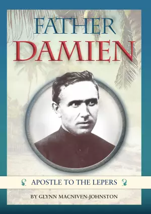 Father Damien de Veuster - Apostle to the Lepers