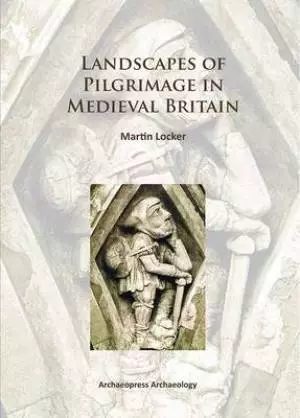 Landscapes of Pilgrimage in Medieval Britain