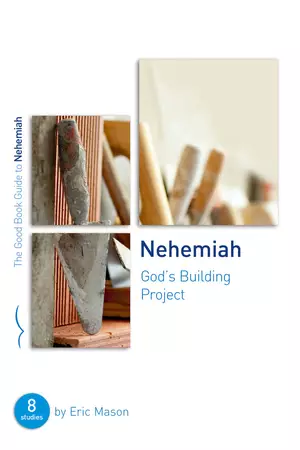 The Good Book Guide to Nehemiah: God's Building Project