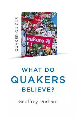 Quaker Quicks - What Do Quakers Believe?: Everything You Always Wanted to Know about Quakerism