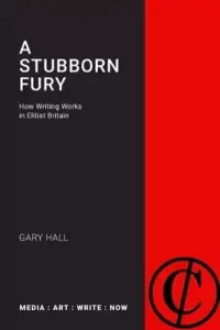 A Stubborn Fury: How Writing Works in Elitist Britain