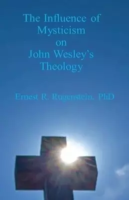 The Influence of Mysticism on John Wesley's Theology