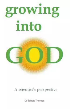Growing into God: A Scientist's Perspective