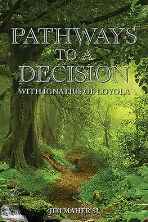 Pathways to a Decision: With Ignatius of Loyola