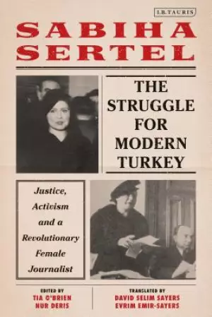 The Struggle for Modern Turkey: Justice, Activism and a Revolutionary Female Journalist