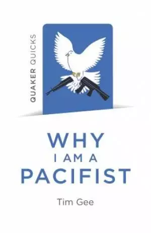 Quaker Quicks - Why I Am a Pacifist: A Call for a More Nonviolent World