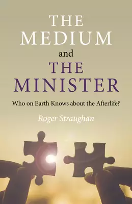 The Medium and the Minister: Who on Earth Knows about the Afterlife?