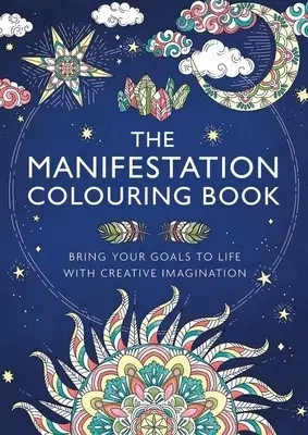 The Manifestation Colouring Book: Bring Your Goals to Life with Creative Imagination