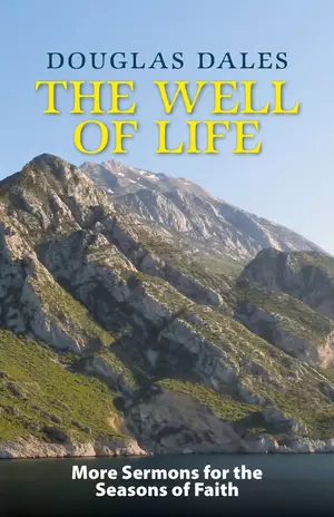 The Well of Life: More Sermons for the Seasons of Faith