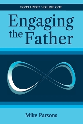 Engaging the Father: Sons Arise! Volume One