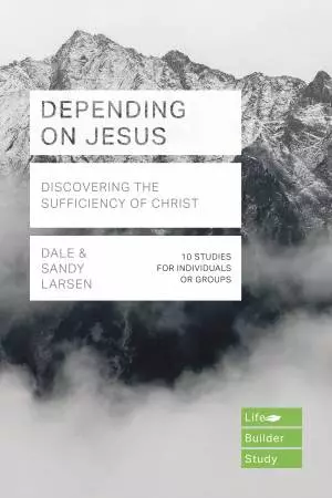 Lifebuilder Bible Study: Depending on Jesus