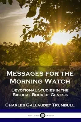 Messages for the Morning Watch: Devotional Studies in the Biblical Book of Genesis