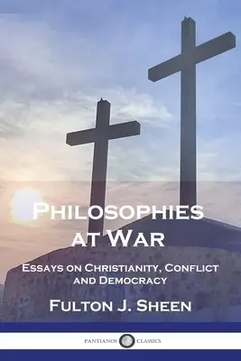 Philosophies at War: Essays on Christianity, Conflict and Democracy