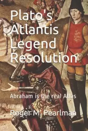 Plato's Atlantis Legend Resolution: Abraham is the real Atlas