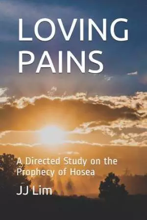 Loving Pains: A Directed Study on the Prophecy of Hosea