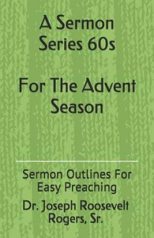 A Sermon Series 60s (for the Advent Season): Sermon Outlines for Easy Preaching