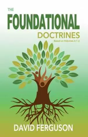 Foundational Doctrines: Based on Hebrews 6:1 - 2
