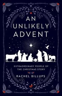 An Unlikely Advent: Extraordinary People of the Christmas Story