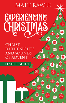 Experiencing Christmas Leader Guide: Christ in the Sights and Sounds of Advent