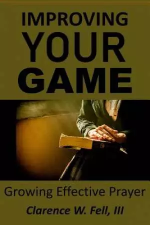 Improving Your Game: Growing Effective Prayer