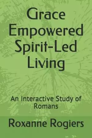 Grace Empowered Spirit-Led Living: A Study of Romans