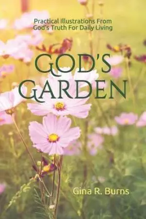 God's Garden: Practical Illustrations of God's Truth For Daily Living