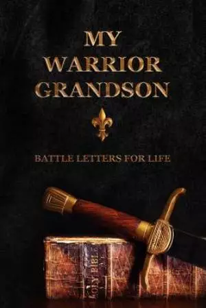 My Warrior Grandson: Battle Letters For Life