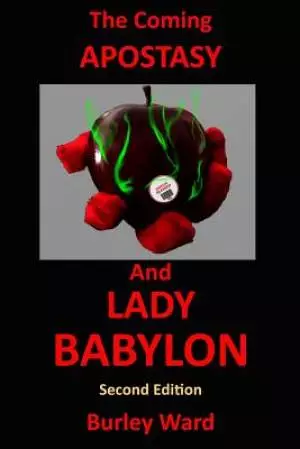 The Coming Apostasy And Lady Babylon: Second Edition