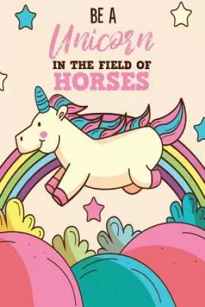 Be A Unicorn In The Field Of Horses