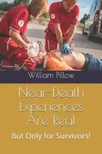 Near-Death Experiences Are Real!: But Only for Survivors!