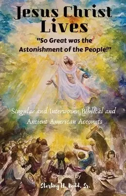 Jesus Christ Lives: "So Great was the Astonishment of the People!"