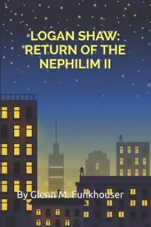 Logan Shaw: Return of the Nephilim II
