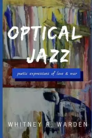 Optical Jazz: Poetic Expressions of Love and War