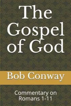The Gospel of God: Commentary on Romans 1-11