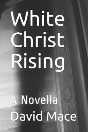 White Christ Rising: A Novella