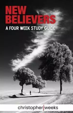 New Believers: A Four-Week Study Guide