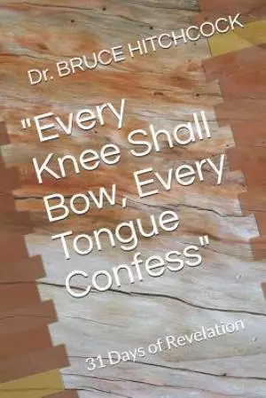"Every Knee Shall Bow, Every Tongue Confess": 31 Days of Revelation