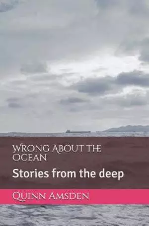 Wrong about the Ocean: Stories from the Deep