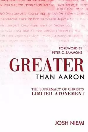 Greater Than Aaron: The Supremacy of Christ's Limited Atonement