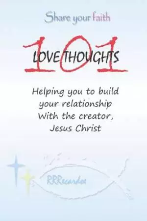 101 Love Thoughts: Helping You Build Your Relationship with the Creator - Jesus