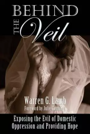 Behind the Veil: Exposing the Evil of Domestic Oppression and Providing Hope