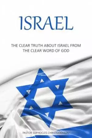 Israel: The Clear Truth About Israel From The Clear Word of GOD