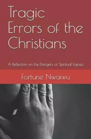 Tragic Errors of the Christians: A Reflection on the Dangers of Spiritual Lapses