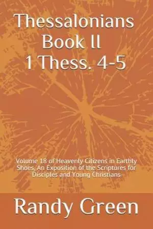 Thessalonians Book II: 1 Thess. 4-5: Volume 18 of Heavenly Citizens in Earthly Shoes, An Exposition of the Scriptures for Disciples and Young