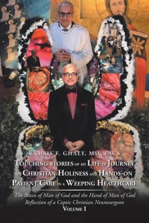Touching Stories of My Life in Journey to Christian Holiness and Hands- on Patient Care in a Weeping Healthcare: The Brain of Man of God and the Hand