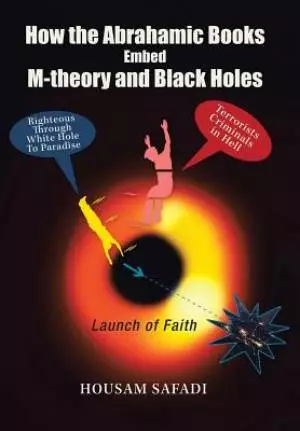 How the Abrahamic Books Embed M-Theory and Black Holes: Launch of Faith